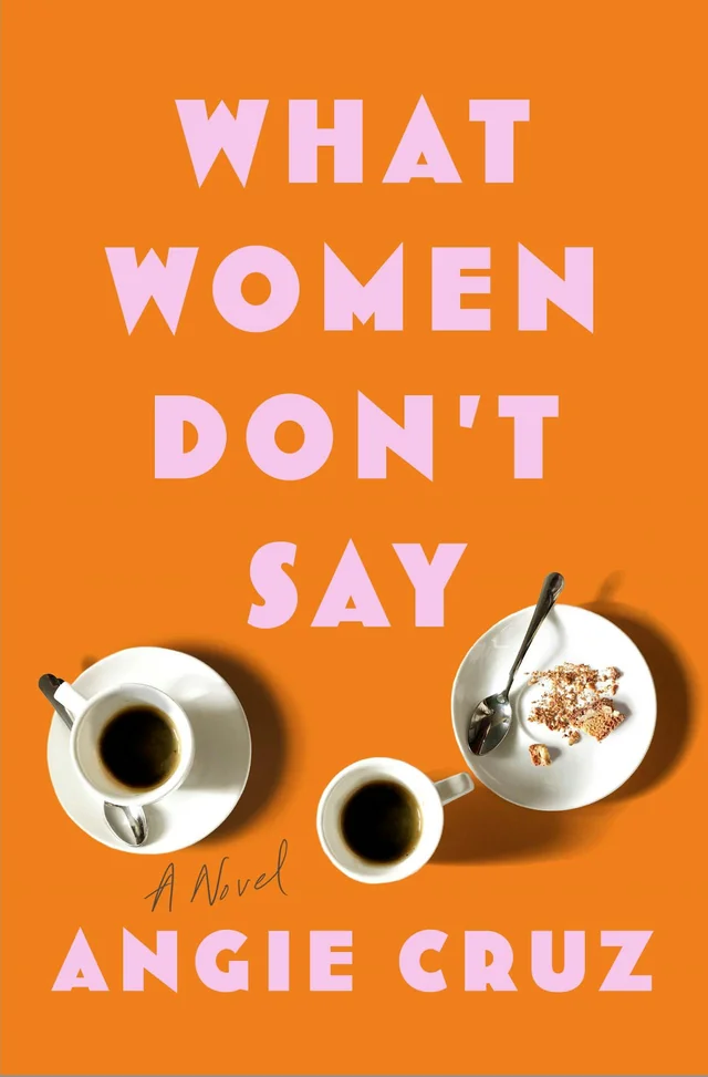 Cover of What Women Don’t Say by Angie Cruz